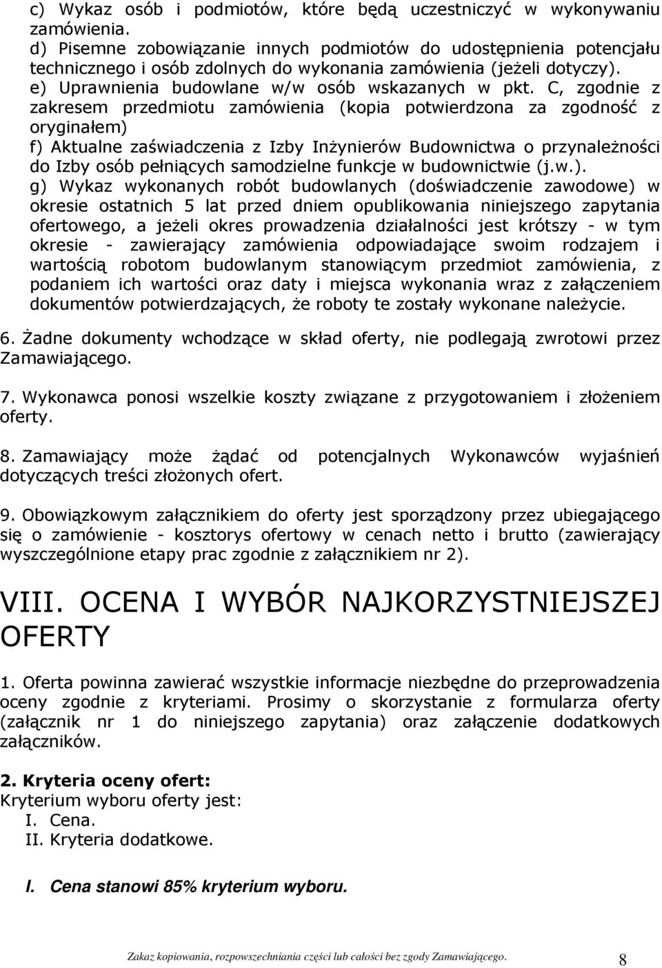 C, zgodnie z zakresem przedmiotu zamówienia (kopia potwierdzona za zgodność z oryginałem) f) Aktualne zaświadczenia z Izby Inżynierów Budownictwa o przynależności do Izby osób pełniących samodzielne