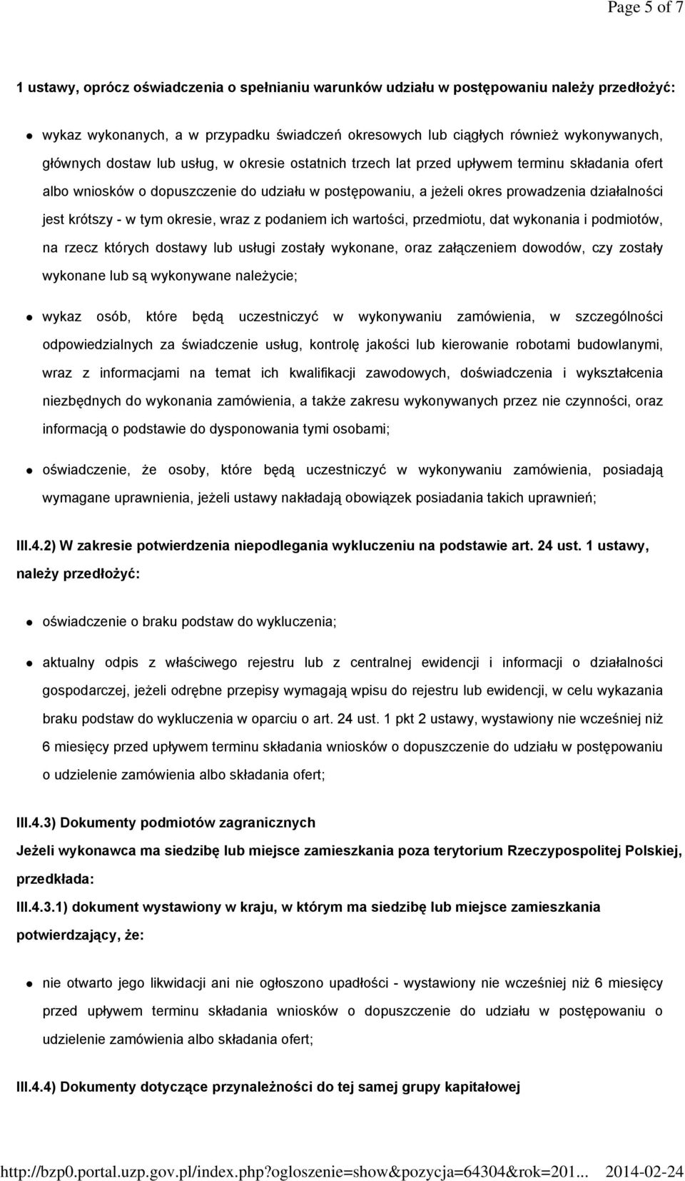 krótszy - w tym okresie, wraz z podaniem ich wartości, przedmiotu, dat wykonania i podmiotów, na rzecz których dostawy lub usługi zostały wykonane, oraz załączeniem dowodów, czy zostały wykonane lub