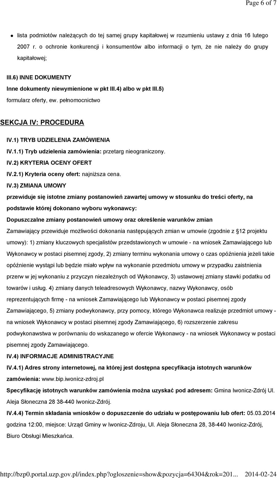 pełnomocnictwo SEKCJA IV: PROCEDURA IV.1) TRYB UDZIELENIA ZAMÓWIENIA IV.1.1) Tryb udzielenia zamówienia: przetarg nieograniczony. IV.2) KRYTERIA OCENY OFERT IV.2.1) Kryteria oceny ofert: najniższa cena.