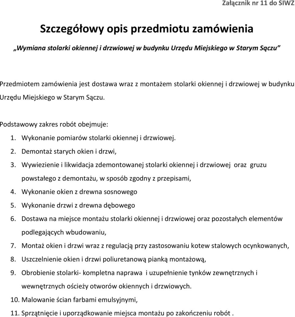 Wywiezienie i likwidacja zdemontowanej stolarki okiennej i drzwiowej oraz gruzu powstałego z demontażu, w sposób zgodny z przepisami, 4. Wykonanie okien z drewna sosnowego 5.