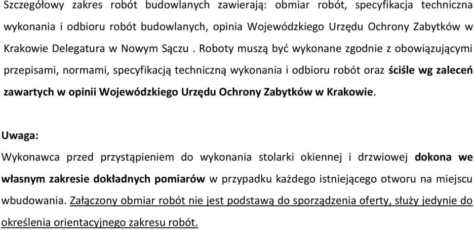 Roboty muszą byd wykonane zgodnie z obowiązującymi przepisami, normami, specyfikacją techniczną wykonania i odbioru robót oraz ściśle wg zaleceo zawartych w opinii Wojewódzkiego