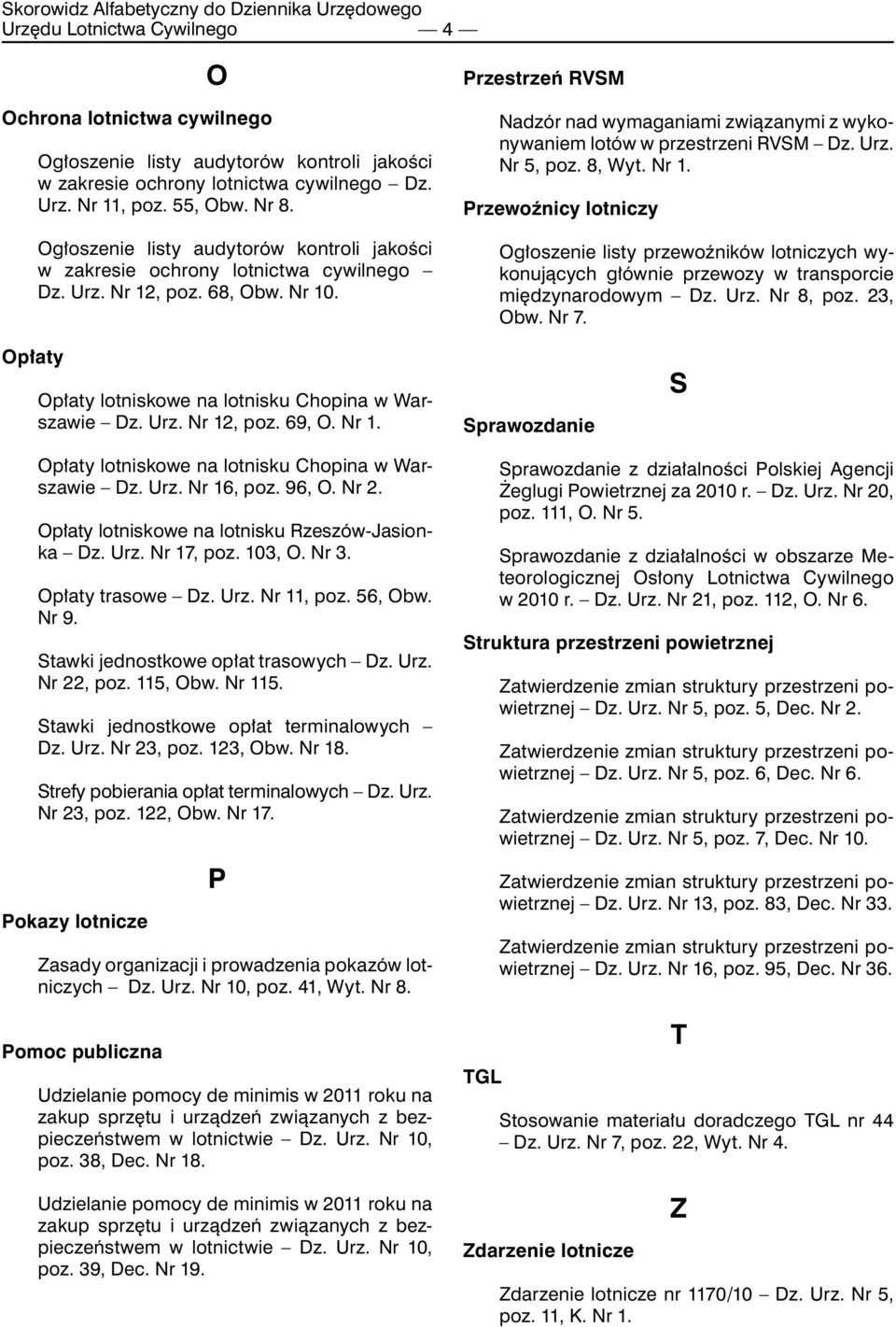 Przestrzeń RVSM Nadzór nad wymaganiami związanymi z wykonywaniem lotów w przestrzeni RVSM Dz. Urz. Nr 5, poz. 8, Wyt. Nr 1.