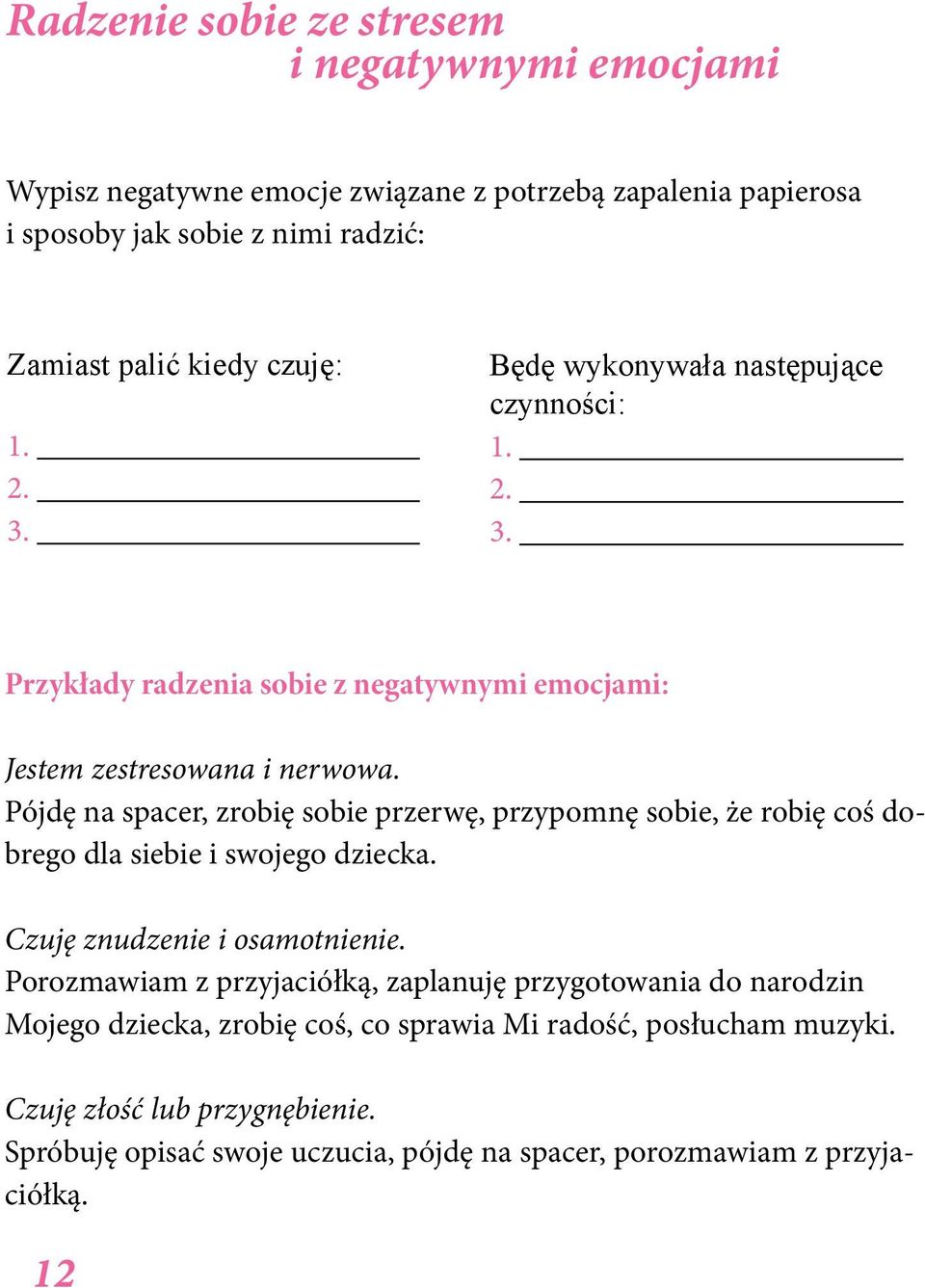 Pójdę na spacer, zrobię sobie przerwę, przypomnę sobie, że robię coś dobrego dla siebie i swojego dziecka. Czuję znudzenie i osamotnienie.