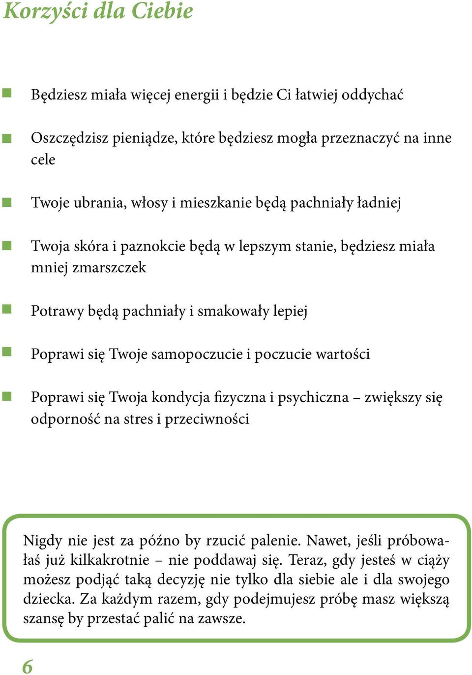Poprawi się Twoja kondycja fizyczna i psychiczna zwiększy się odporność na stres i przeciwności Nigdy nie jest za późno by rzucić palenie.