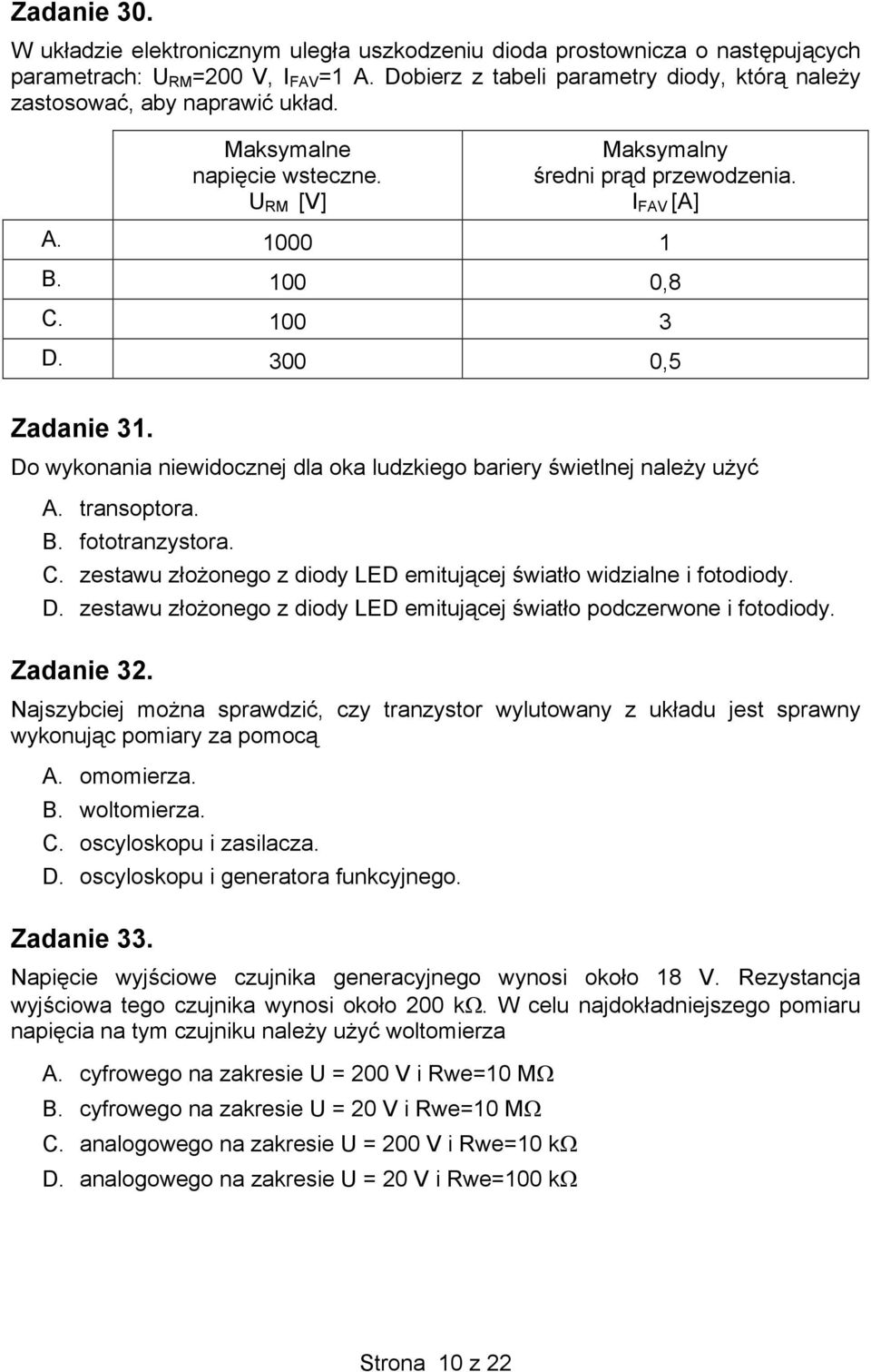 300 0,5 Zadanie 31. Do wykonania niewidocznej dla oka ludzkiego bariery świetlnej należy użyć A. transoptora. B. fototranzystora. C.