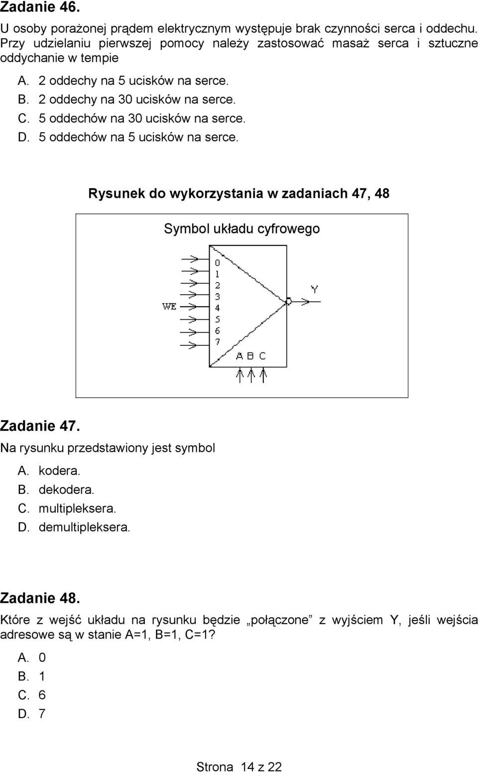 C. 5 oddechów na 30 ucisków na serce. D. 5 oddechów na 5 ucisków na serce. Rysunek do wykorzystania w zadaniach 47, 48 Symbol układu cyfrowego Zadanie 47.