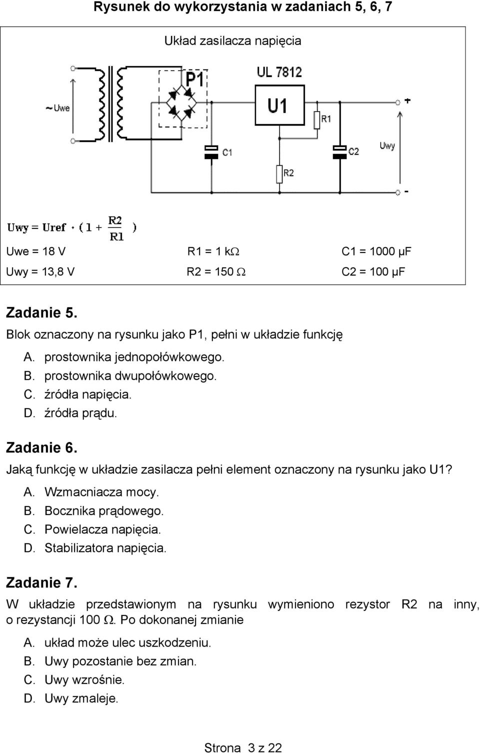 Jaką funkcję w układzie zasilacza pełni element oznaczony na rysunku jako U1? A. Wzmacniacza mocy. B. Bocznika prądowego. C. Powielacza napięcia. D. Stabilizatora napięcia.