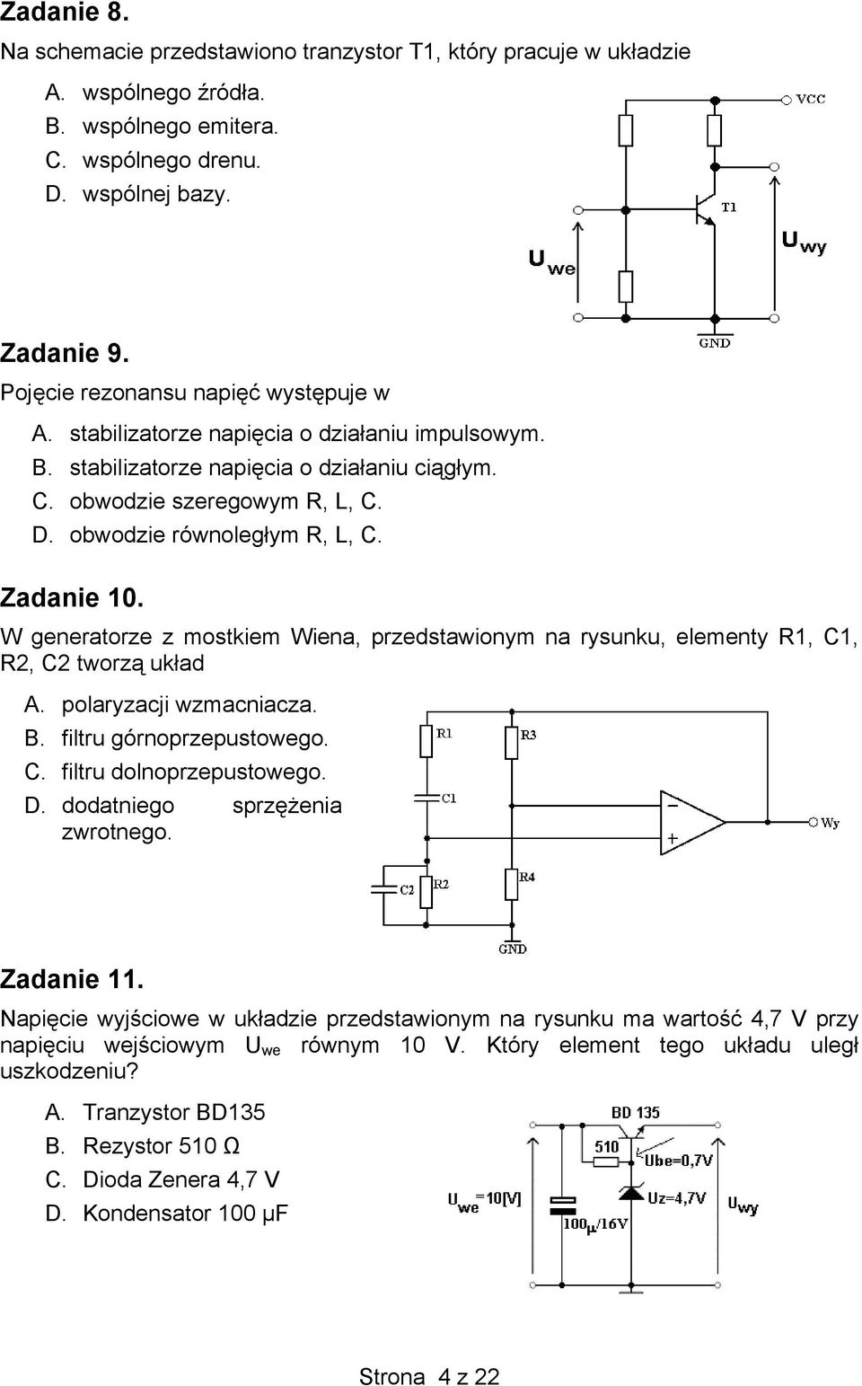 Zadanie 10. W generatorze z mostkiem Wiena, przedstawionym na rysunku, elementy R1, C1, R2, C2 tworzą układ A. polaryzacji wzmacniacza. B. filtru górnoprzepustowego. C. filtru dolnoprzepustowego. D.