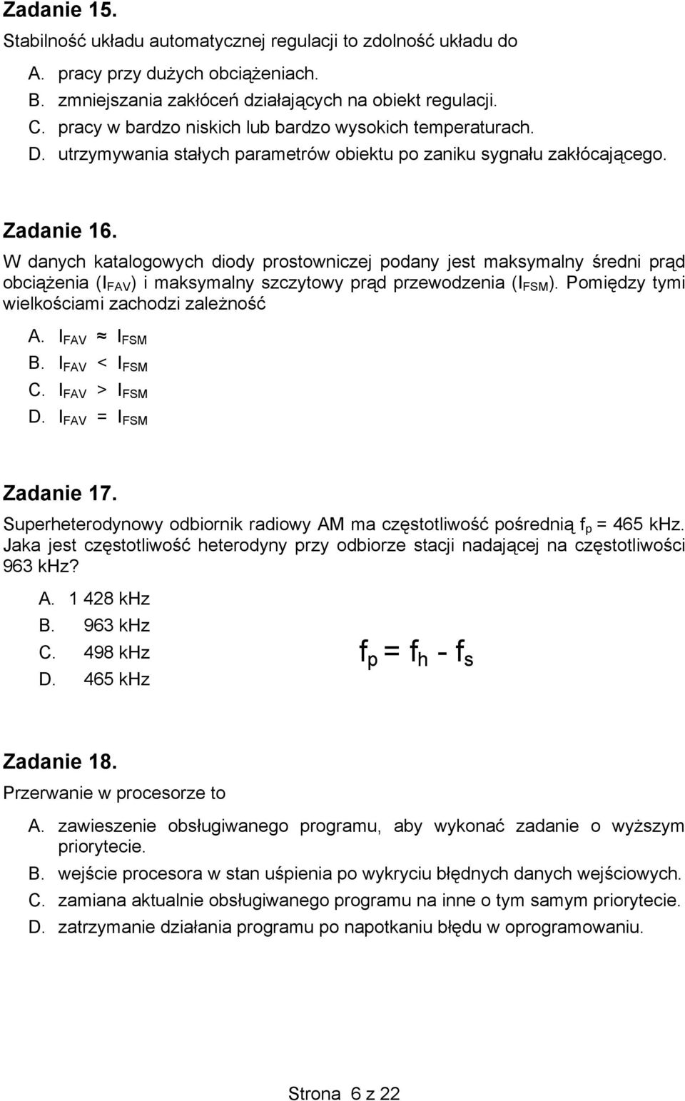 W danych katalogowych diody prostowniczej podany jest maksymalny średni prąd obciążenia (I FAV ) i maksymalny szczytowy prąd przewodzenia (I FSM ). Pomiędzy tymi wielkościami zachodzi zależność A.