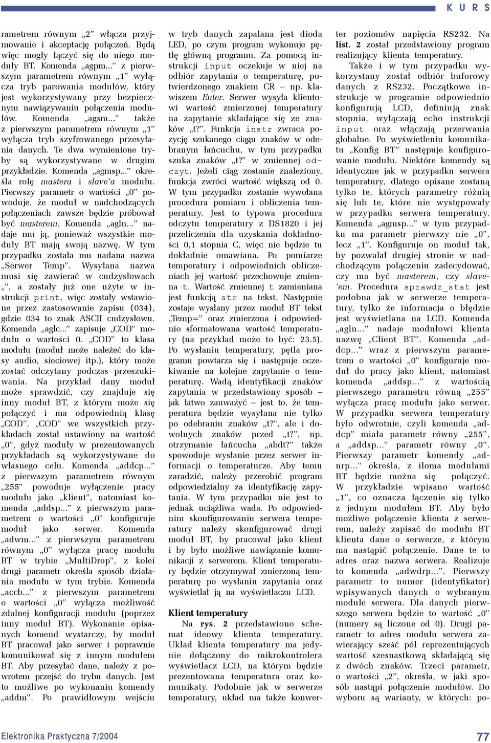 .. także z pierwszym parametrem równym 1 wyłącza tryb szyfrowanego przesyłania danych. Te dwa wymienione tryby są wykorzystywane w drugim przykładzie. Komenda agmsp.