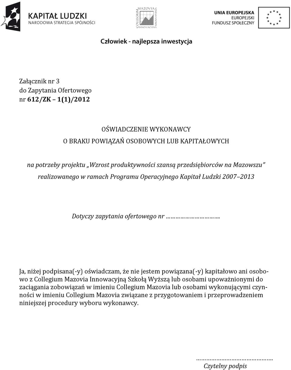 Ja, niżej podpisana(-y) oświadczam, że nie jestem powiązana(-y) kapitałowo ani osobowo z Collegium Mazovia Innowacyjną Szkołą Wyższą lub osobami upoważnionymi do