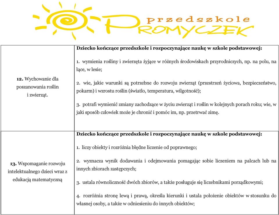 potrafi wymienić zmiany zachodzące w życiu zwierząt i roślin w kolejnych porach roku; wie, w jaki sposób człowiek może je chronić i pomóc im, np. przetrwać zimę. 1.