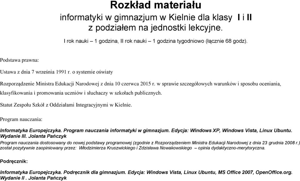 w sprawie szczegółowych warunków i sposobu oceniania, klasyfikowania i promowania uczniów i słuchaczy w szkołach publicznych. Statut Zespołu Szkół z Oddziałami Integracyjnymi w Kielnie.
