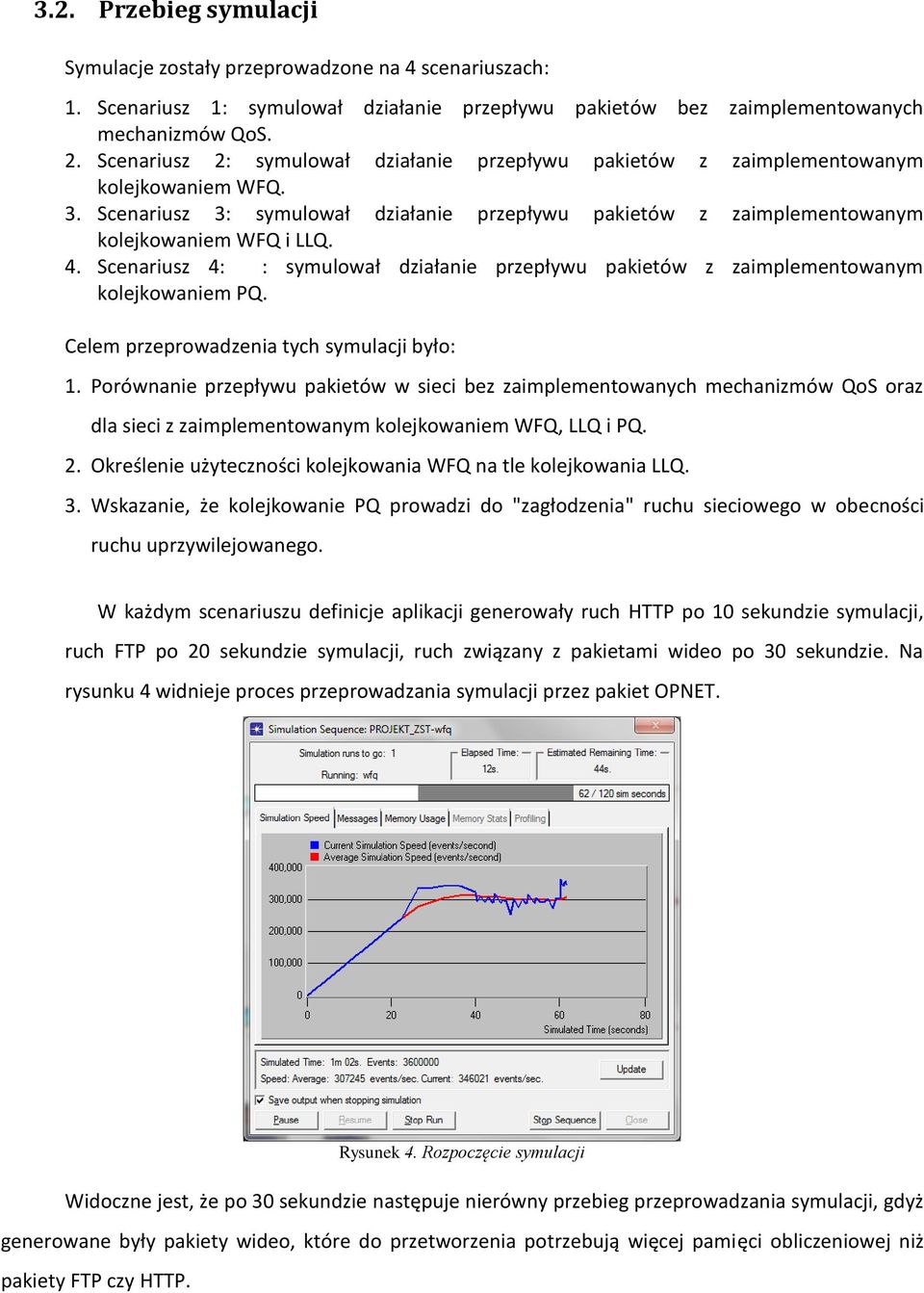 Scenariusz 4: : symulował działanie przepływu pakietów z zaimplementowanym kolejkowaniem PQ. Celem przeprowadzenia tych symulacji było: 1.