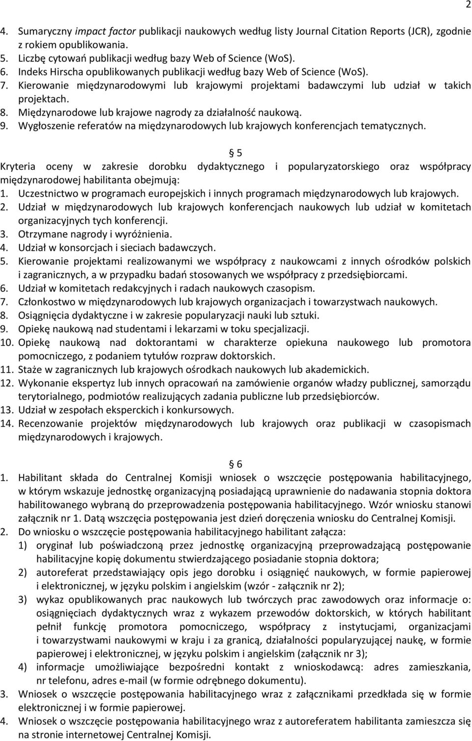 Międzynarodowe lub krajowe nagrody za działalnośd naukową. 9. Wygłoszenie referatów na międzynarodowych lub krajowych konferencjach tematycznych.