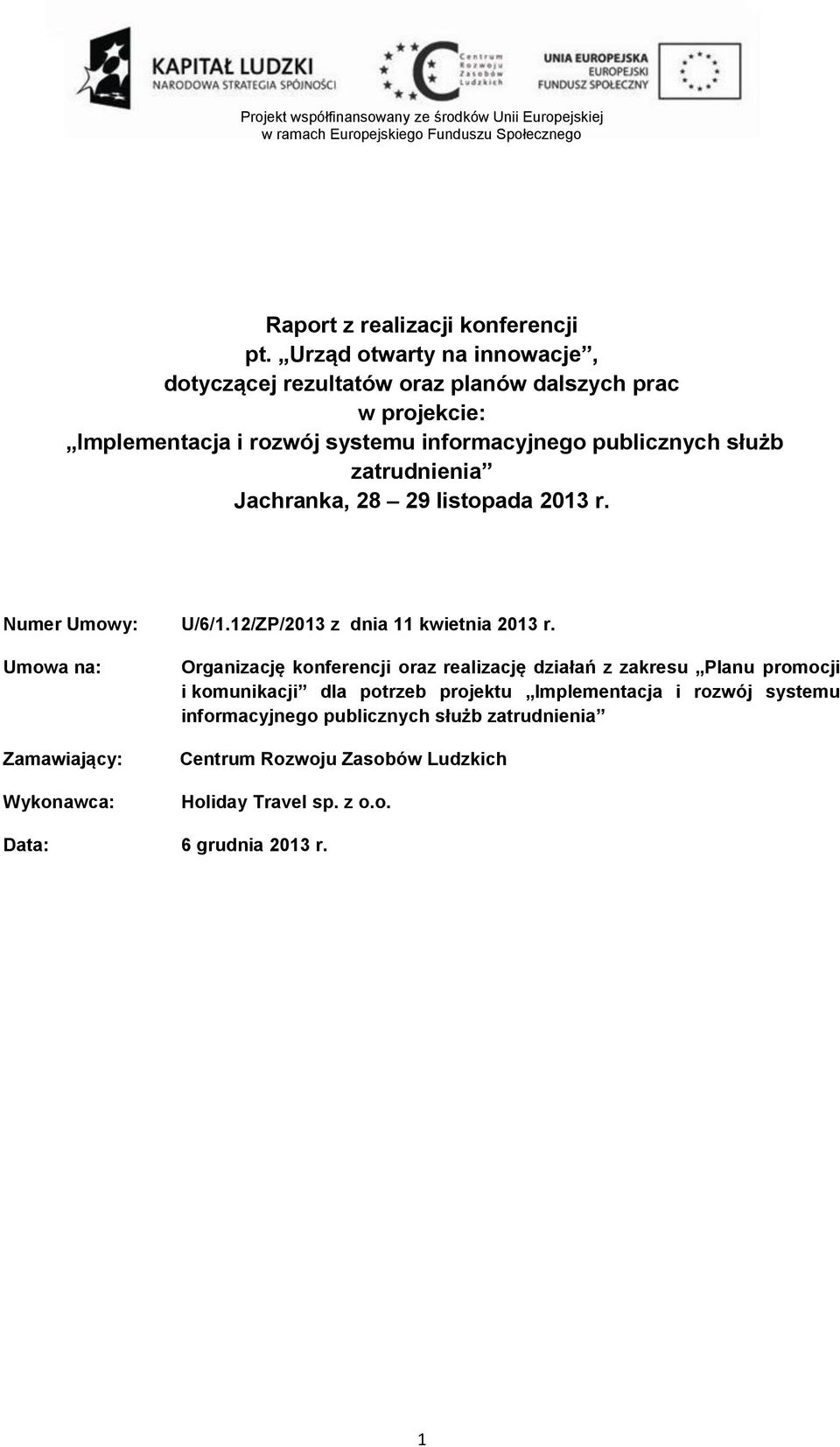 służb zatrudnienia Jachranka, 28 29 listopada 2013 r. Numer Umowy: U/6/1.12/ZP/2013 z dnia 11 kwietnia 2013 r.