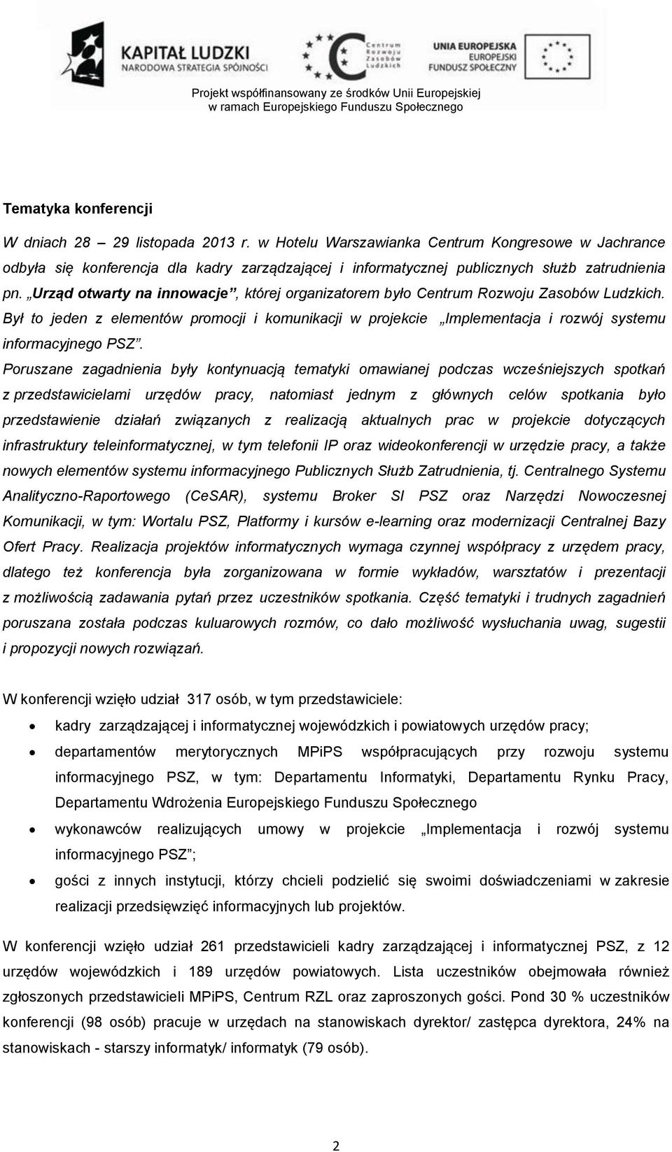 Urząd otwarty na innowacje, której organizatorem było Centrum Rozwoju Zasobów Ludzkich. Był to jeden z elementów promocji i komunikacji w projekcie Implementacja i rozwój systemu informacyjnego PSZ.