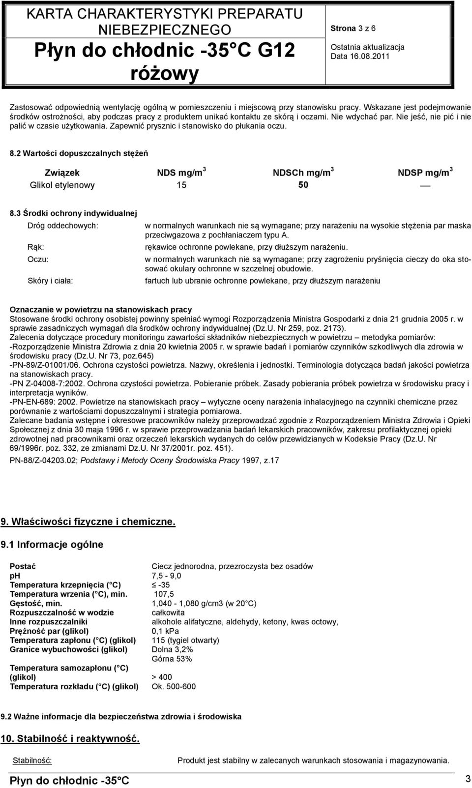 Zapewnić prysznic i stanowisko do płukania oczu. 8.2 Wartości dopuszczalnych stężeń Związek NDS mg/m 3 NDSCh mg/m 3 NDSP mg/m 3 Glikol etylenowy 15 50 8.