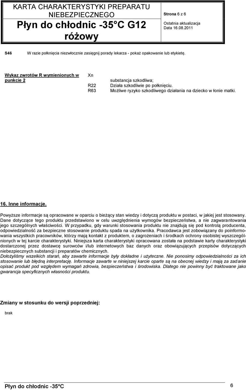 Powyższe informacje są opracowane w oparciu o bieżący stan wiedzy i dotyczą produktu w postaci, w jakiej jest stosowany.