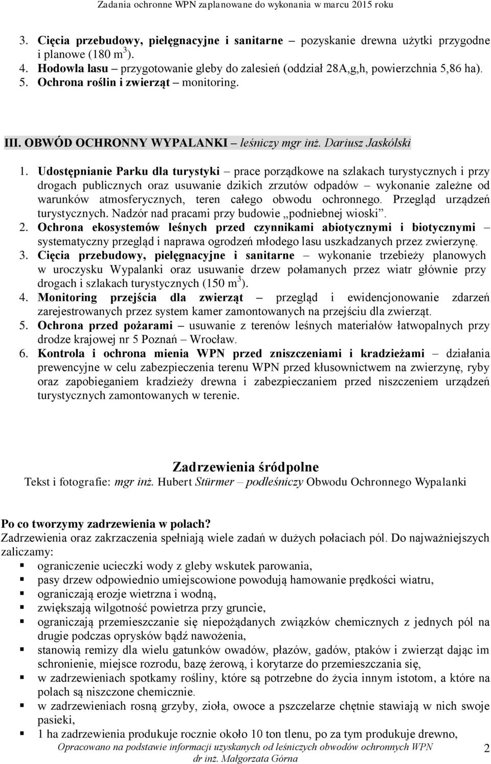 Udostępnianie Parku dla turystyki prace porządkowe na szlakach turystycznych i przy drogach publicznych oraz usuwanie dzikich zrzutów odpadów wykonanie zależne od warunków atmosferycznych, teren