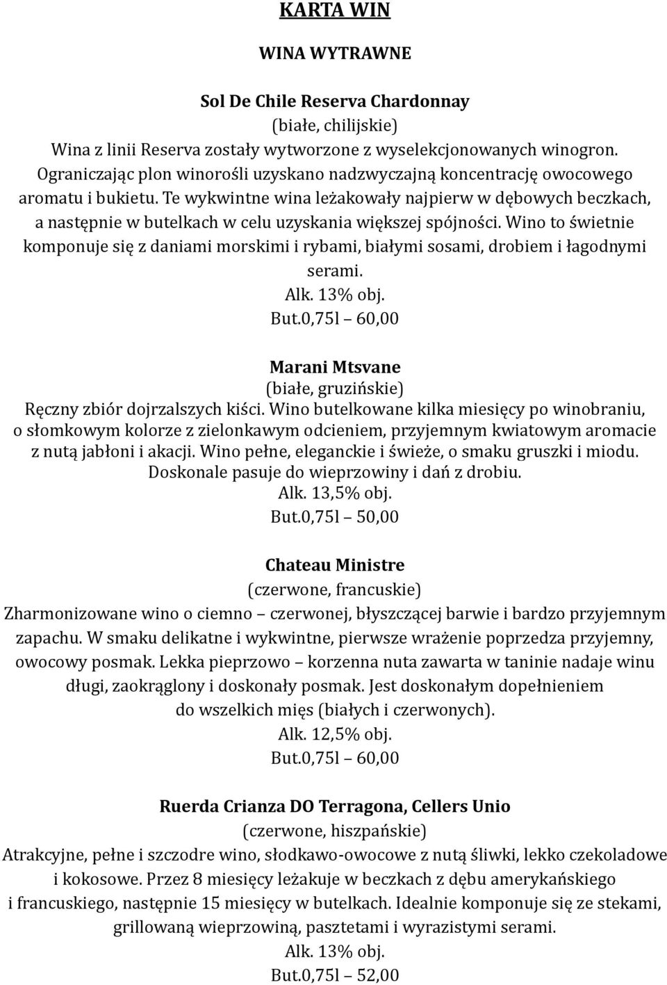 Te wykwintne wina leżakowały najpierw w dębowych beczkach, a następnie w butelkach w celu uzyskania większej spójności.