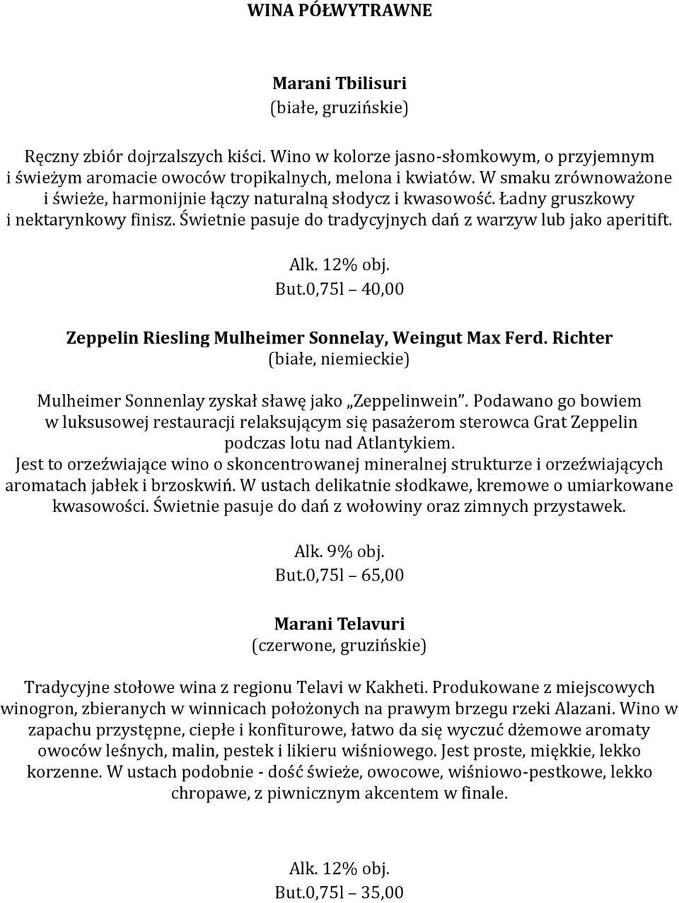 Zeppelin Riesling Mulheimer Sonnelay, Weingut Max Ferd. Richter (białe, niemieckie) Mulheimer Sonnenlay zyskał sławę jako Zeppelinwein.