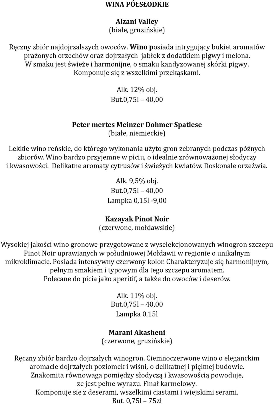 Peter mertes Meinzer Dohmer Spatlese (białe, niemieckie) Lekkie wino reńskie, do którego wykonania użyto gron zebranych podczas późnych zbiorów.