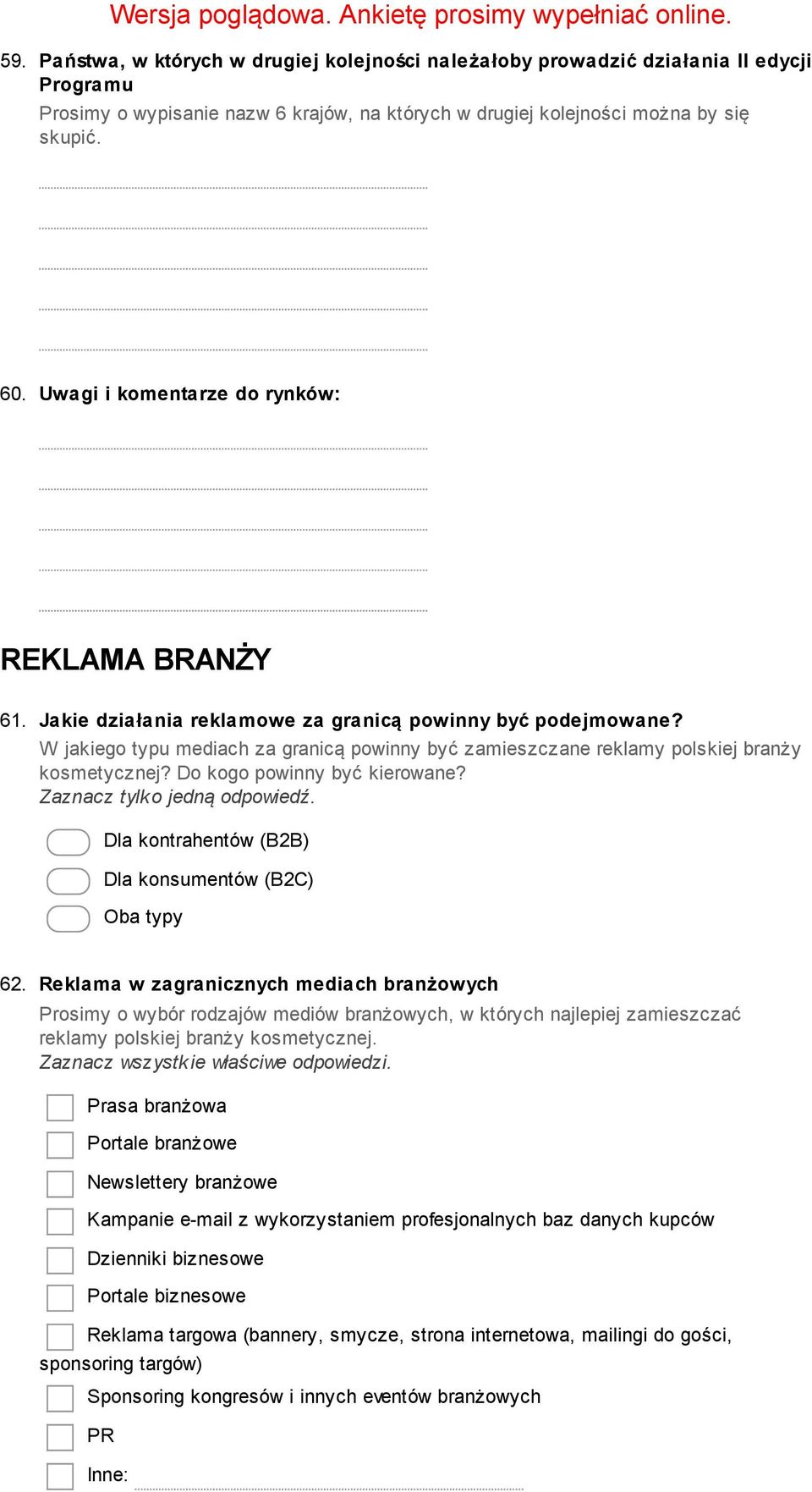 W jakiego typu mediach za granicą powinny być zamieszczane reklamy polskiej branży kosmetycznej? Do kogo powinny być kierowane? Dla kontrahentów (B2B) Dla konsumentów (B2C) Oba typy 62.