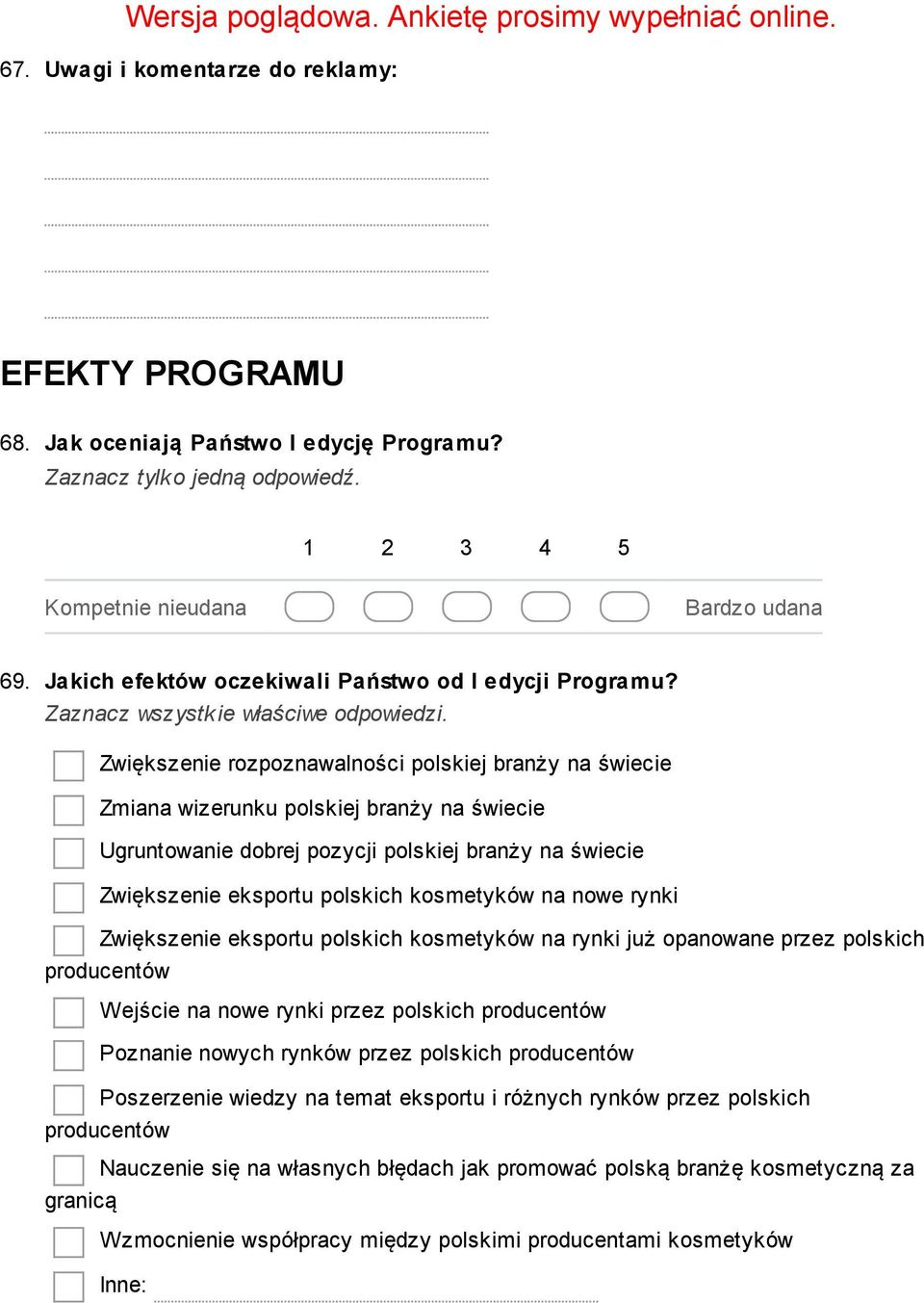 nowe rynki Zwiększenie eksportu polskich kosmetyków na rynki już opanowane przez polskich producentów Wejście na nowe rynki przez polskich producentów Poznanie nowych rynków przez polskich