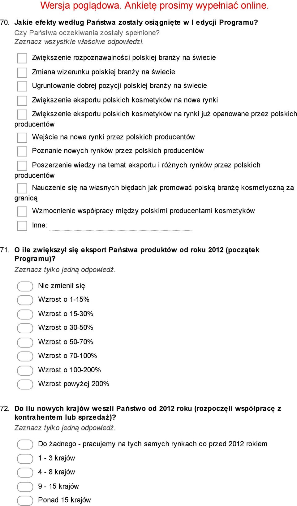 nowe rynki Zwiększenie eksportu polskich kosmetyków na rynki już opanowane przez polskich producentów Wejście na nowe rynki przez polskich producentów Poznanie nowych rynków przez polskich