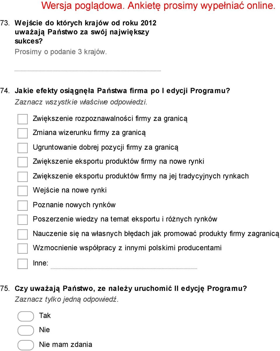 Zwiększenie eksportu produktów firmy na jej tradycyjnych rynkach Wejście na nowe rynki Poznanie nowych rynków Poszerzenie wiedzy na temat eksportu i różnych rynków Nauczenie się na