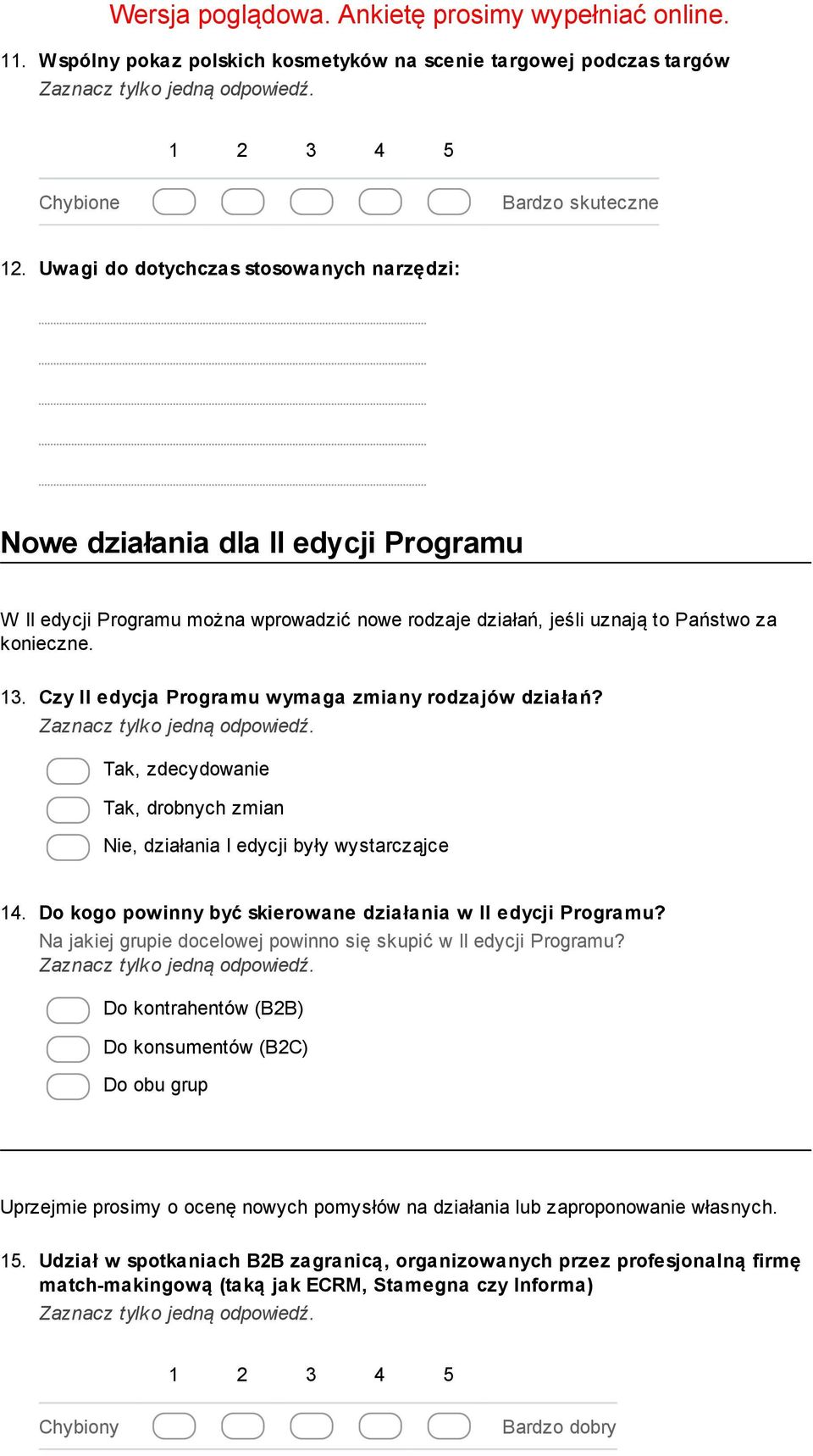 Czy II edycja Programu wymaga zmiany rodzajów działań? Tak, zdecydowanie Tak, drobnych zmian Nie, działania I edycji były wystarcząjce 14.
