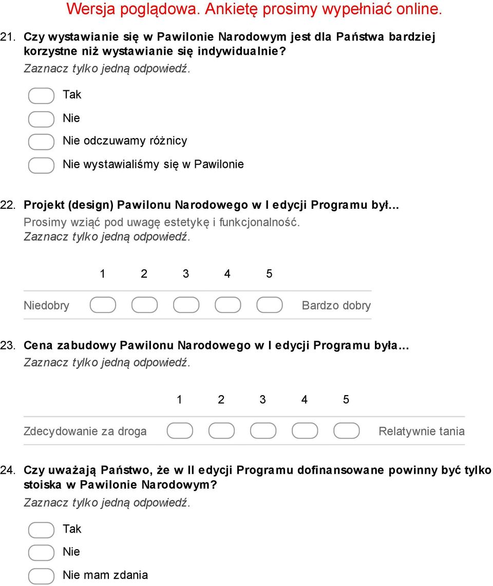.. Prosimy wziąć pod uwagę estetykę i funkcjonalność. Niedobry Bardzo dobry 23. Cena zabudowy Pawilonu Narodowego w I edycji Programu była.