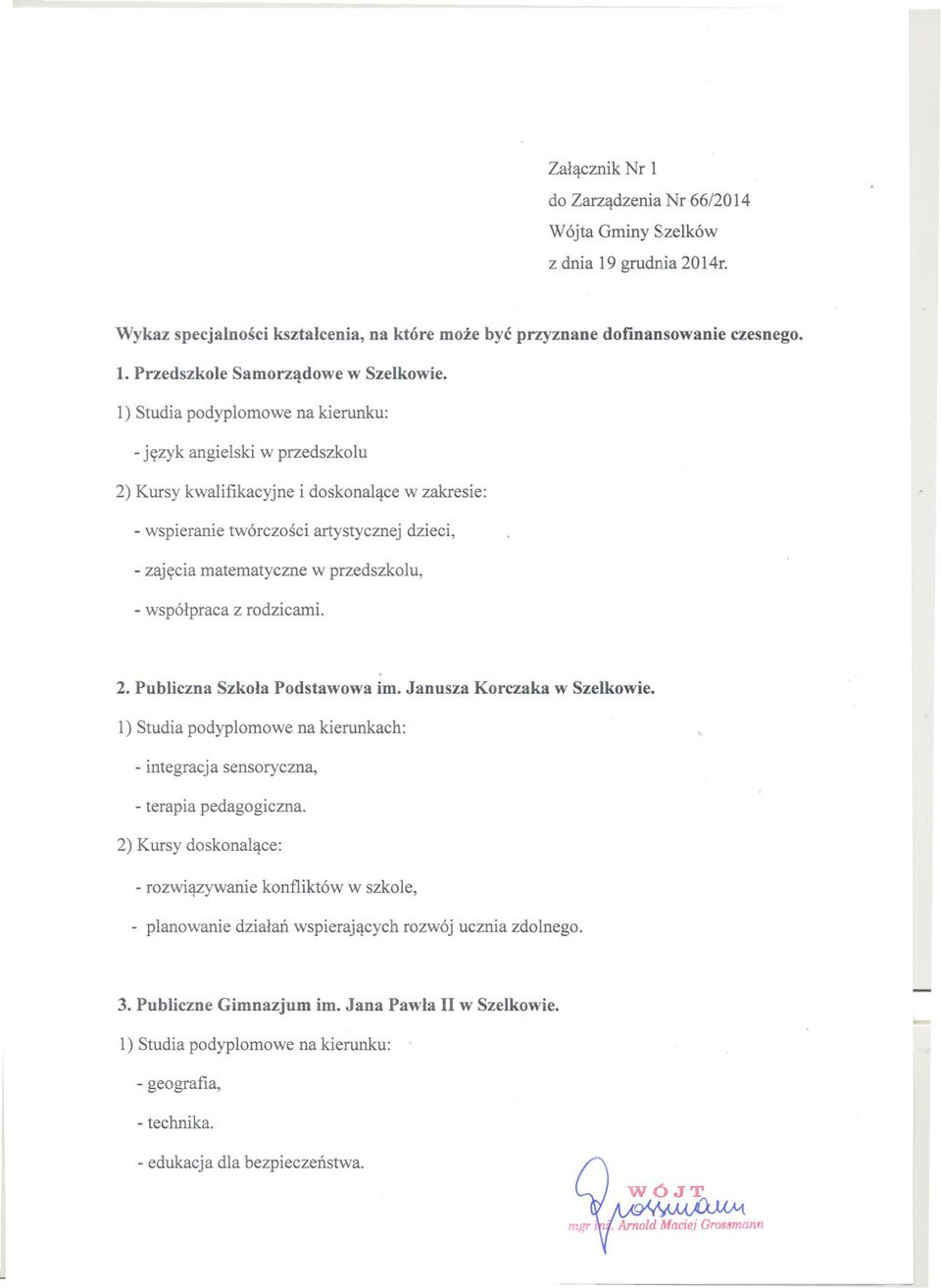 -wspólpraca z rodzicami. 2. Publiczna Szkola Podstawowa im. Janusza Korczaka wszelkowie. l) Studia podyplomowe na kierunkach: -integracja sensoryczna, -terapia pedagogiczna.