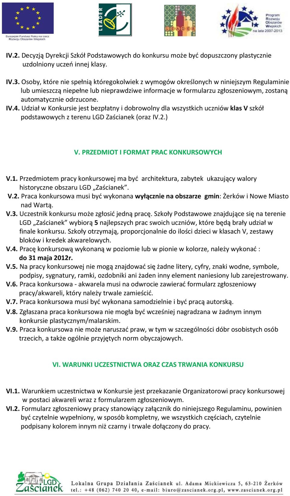 IV.4. Udział w Konkursie jest bezpłatny i dobrowolny dla wszystkich uczniów klas V szkół podstawowych z terenu LGD Zaścianek (oraz IV.2.) V. PRZEDMIOT I FORMAT PRAC KONKURSOWYCH V.1.