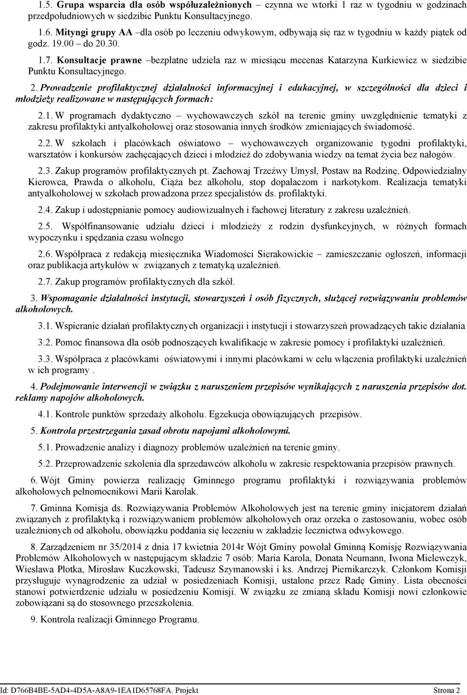 Konsultacje prawne bezpłatne udziela raz w miesiącu mecenas Katarzyna Kurkiewicz w siedzibie Punktu Konsultacyjnego. 2.