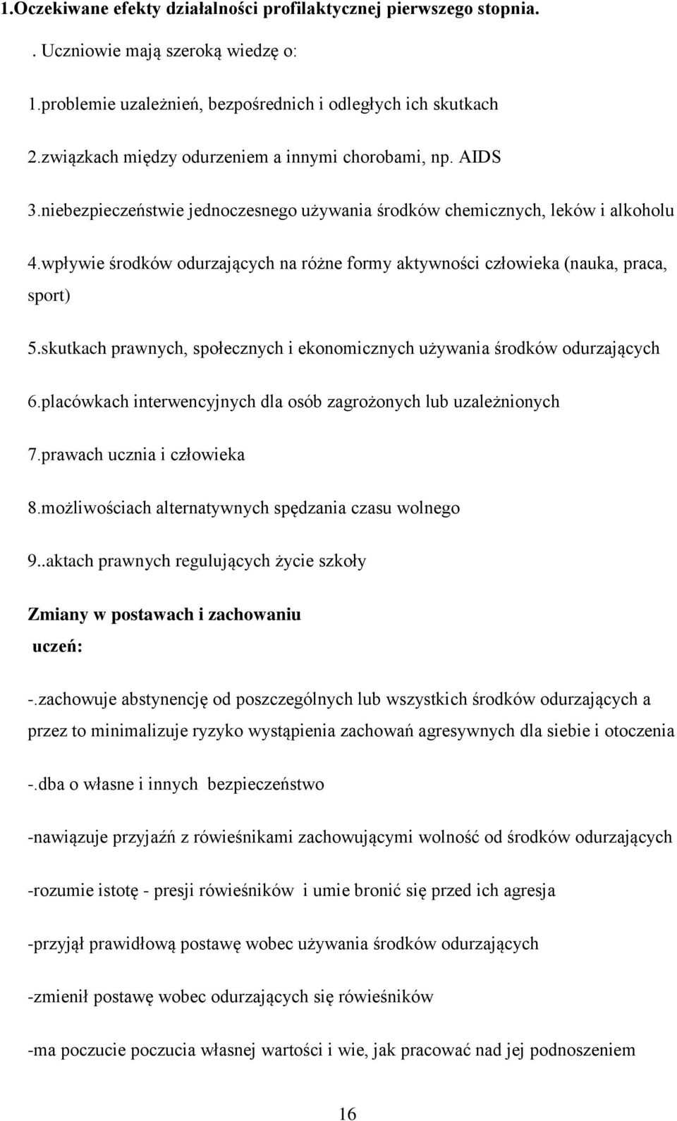 wpływie śrdków durzających na różne frmy aktywnści człwieka (nauka, praca, sprt) 5.skutkach prawnych, spłecznych i eknmicznych używania śrdków durzających 6.