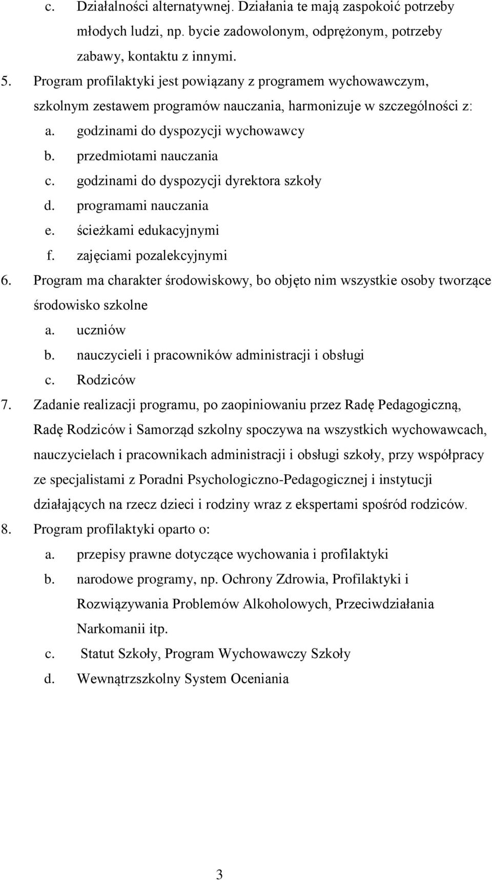 gdzinami d dyspzycji dyrektra szkły d. prgramami nauczania e. ścieżkami edukacyjnymi f. zajęciami pzalekcyjnymi 6. Prgram ma charakter śrdwiskwy, b bjęt nim wszystkie sby twrzące śrdwisk szklne a.
