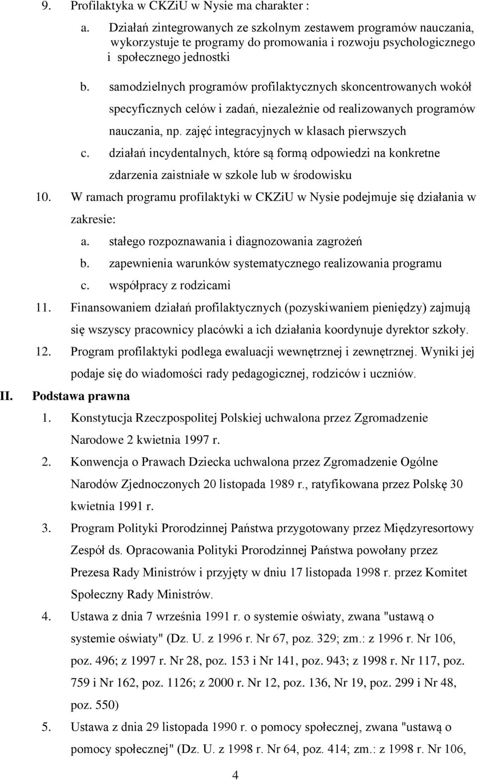 działań incydentalnych, które są frmą dpwiedzi na knkretne zdarzenia zaistniałe w szkle lub w śrdwisku 10. W ramach prgramu prfilaktyki w CKZiU w Nysie pdejmuje się działania w zakresie: a.