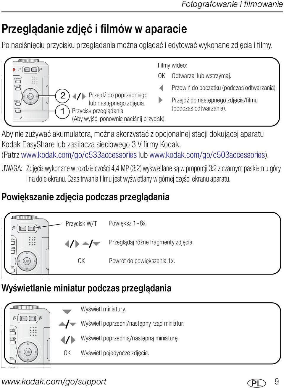 (Aby wyjść, ponownie naciśnij przycisk). Aby nie zużywać akumulatora, można skorzystać z opcjonalnej stacji dokującej aparatu Kodak EasyShare lub zasilacza sieciowego 3 V firmy Kodak. (Patrz www.