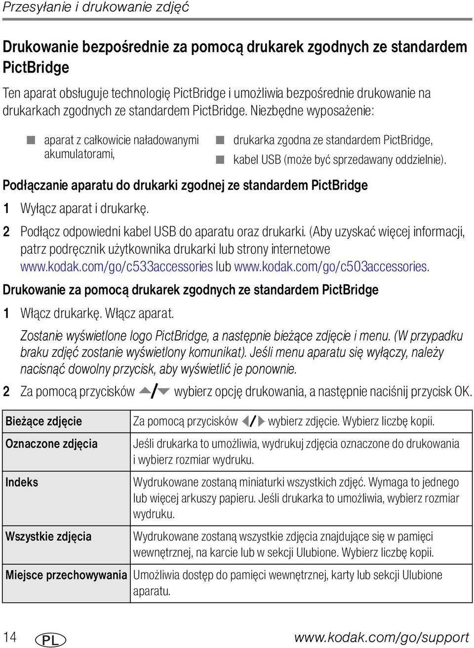 Niezbędne wyposażenie: aparat z całkowicie naładowanymi akumulatorami, drukarka zgodna ze standardem PictBridge, kabel USB (może być sprzedawany oddzielnie).