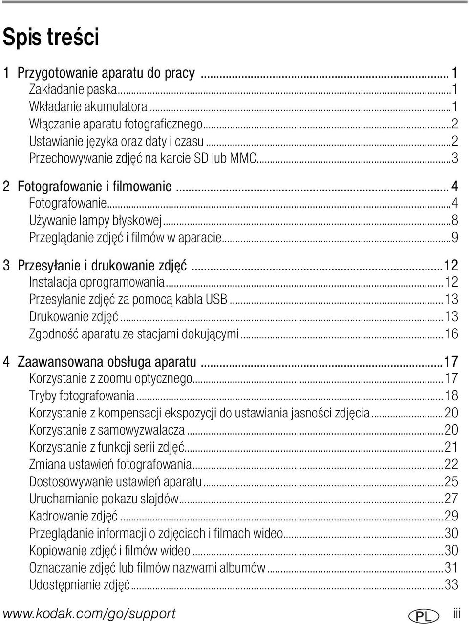 ..9 3 Przesyłanie i drukowanie zdjęć...12 Instalacja oprogramowania...12 Przesyłanie zdjęć za pomocą kabla USB...13 Drukowanie zdjęć...13 Zgodność aparatu ze stacjami dokującymi.