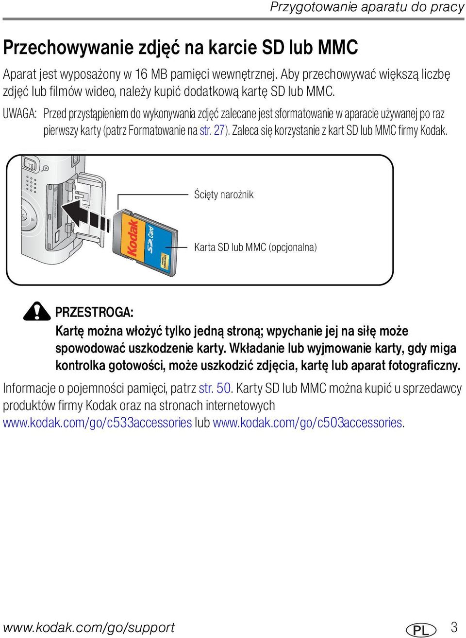 UWAGA: Przed przystąpieniem do wykonywania zdjęć zalecane jest sformatowanie w aparacie używanej po raz pierwszy karty (patrz Formatowanie na str. 27).