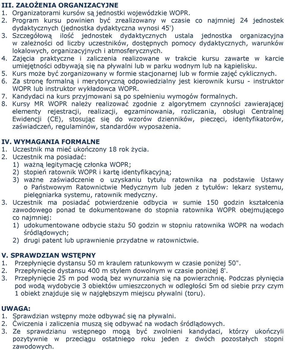 Szczegółową ilość jednostek dydaktycznych ustala jednostka organizacyjna w zależności od liczby uczestników, dostępnych pomocy dydaktycznych, warunków lokalowych, organizacyjnych i atmosferycznych. 4.