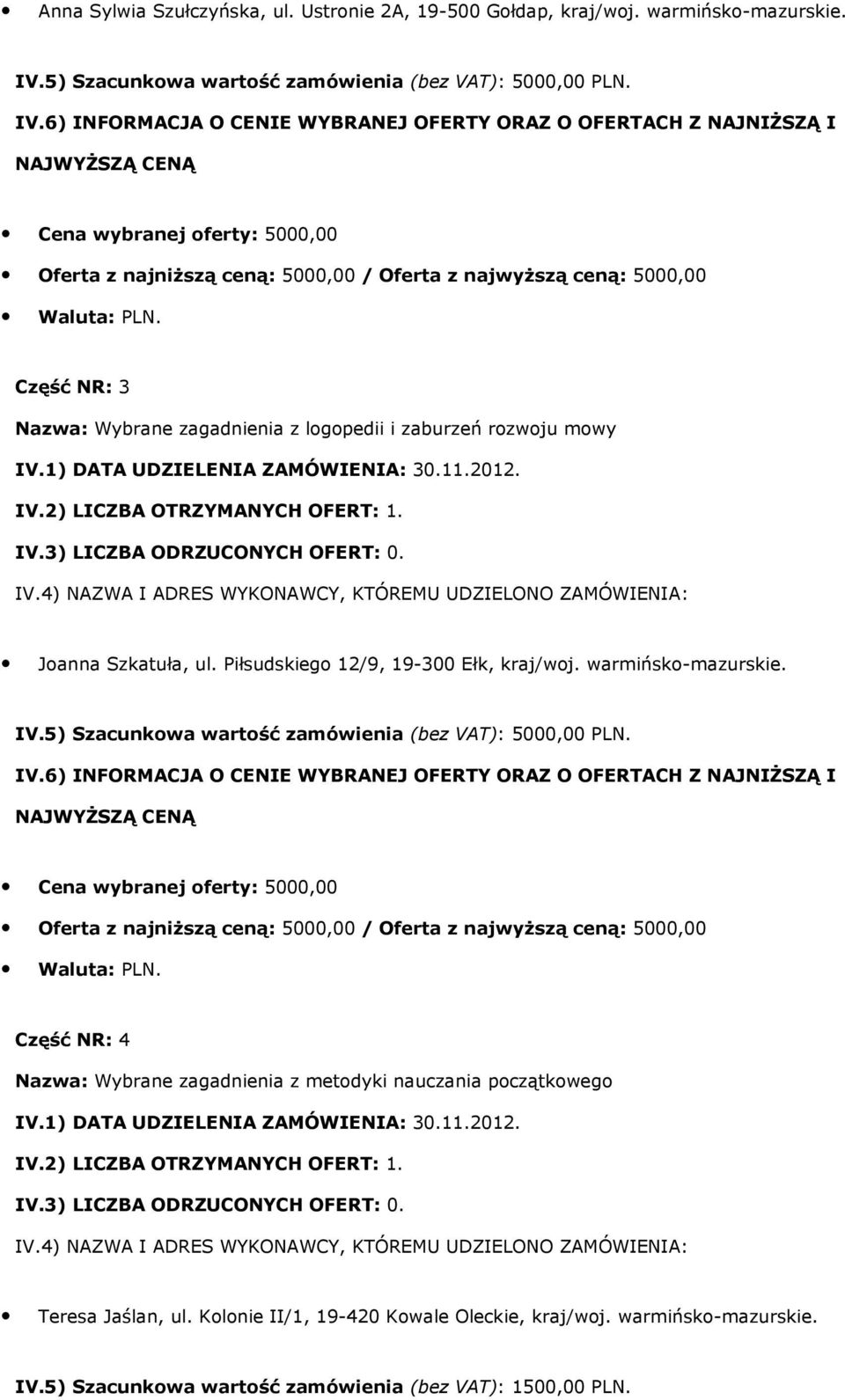 Piłsudskiego 12/9, 19-300 Ełk, kraj/woj. warmińsko-mazurskie. IV.5) Szacunkowa wartość zamówienia (bez VAT): 5000,00 PLN.