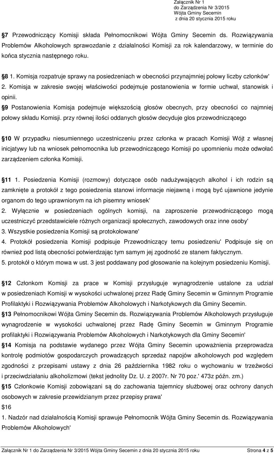 9 Postanowienia Komisja podejmuje większością głosów obecnych, przy obecności co najmniej połowy składu Komisji.