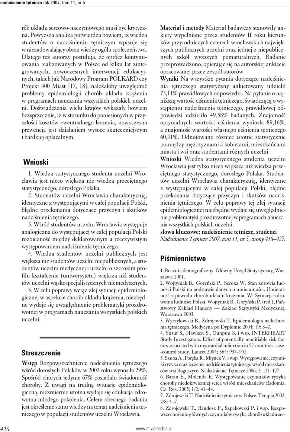 Dlatego też autorzy postulują, że oprócz kontynuowania realizowanych w Polsce od kilku lat zintegrowanych, nowoczesnych interwencji edukacyjnych, takich jak Narodowy Program POLKARD czy Projekt 400