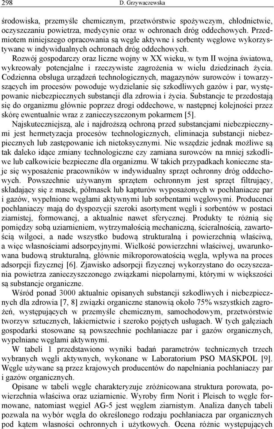 Rozwój gospodarczy oraz liczne wojny w XX wieku, w tym II wojna światowa, wykreowały potencjalne i rzeczywiste zagrożenia w wielu dziedzinach życia.