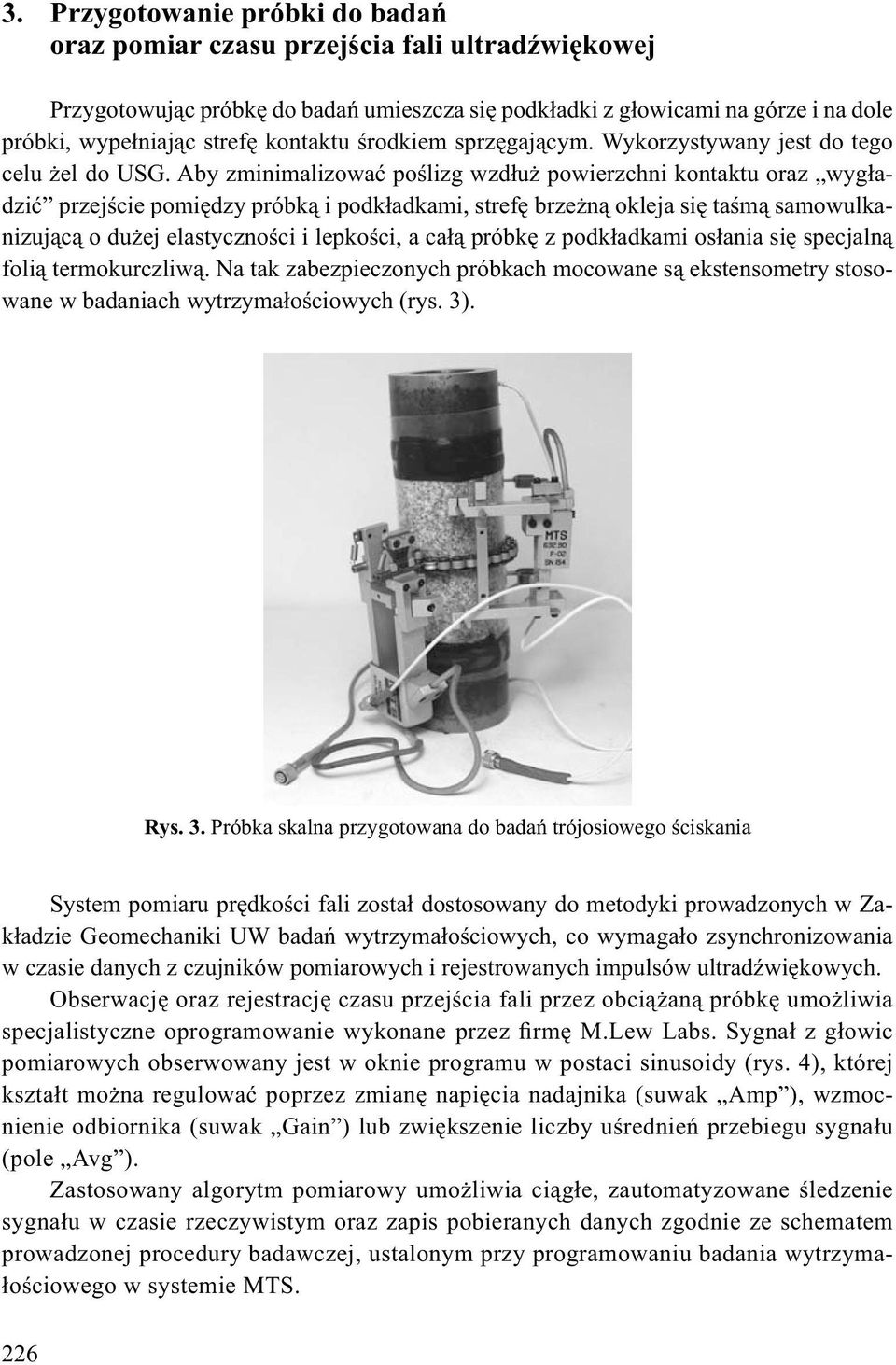 Aby zminimalizowa po lizg wzd u powierzchni kontaktu oraz wyg adzi przej cie pomi dzy próbk i podk adkami, stref brze n okleja si ta m samowulkanizuj c o du ej elastyczno ci i lepko ci, a ca próbk z