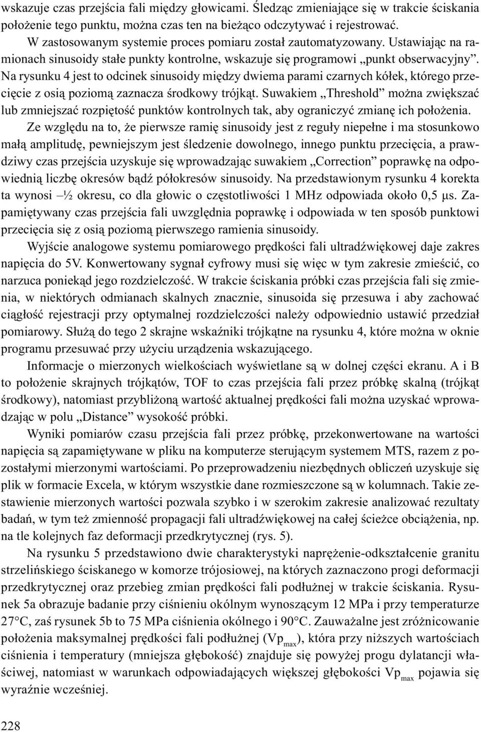 Na rysunku 4 jest to odcinek sinusoidy mi dzy dwiema parami czarnych kó ek, którego przeci cie z osi poziom zaznacza rodkowy trójk t.